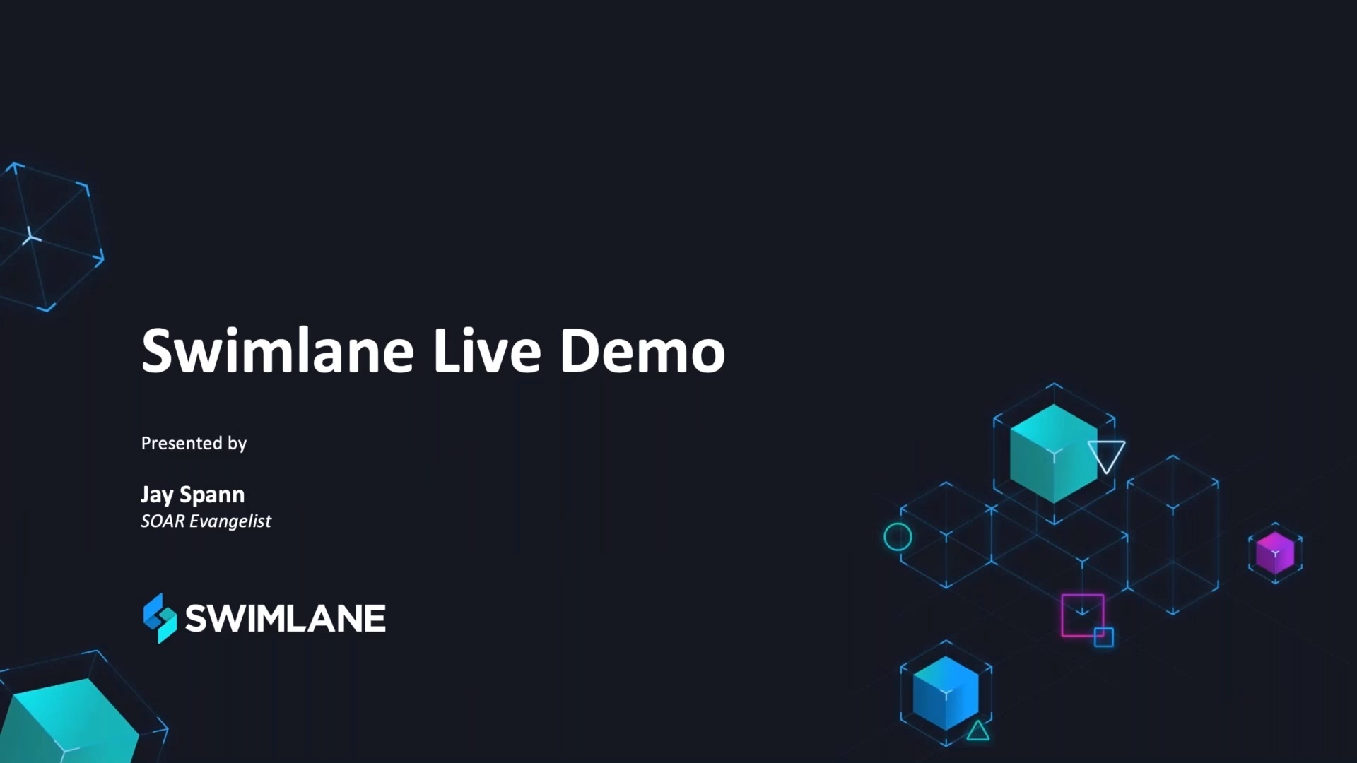 SOAR エバンジェリストの Jay Spann が発表した、暗い背景にネオンブルーと紫の 3D キューブ グラフィックが特徴的な Swimlane ライブ デモ ビデオのタイトル スライド。.