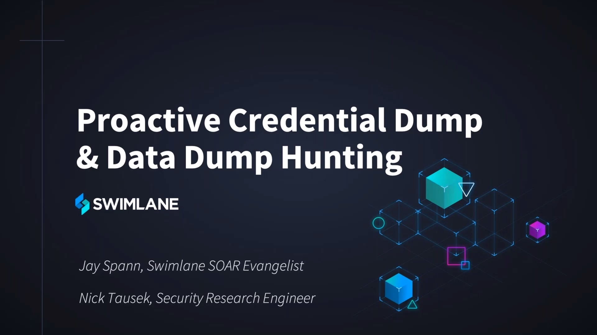 Diapositiva de presentación titulada Volcado proactivo de credenciales y búsqueda de volcado de datos presentada por Jay Spann y Nick Tausek.